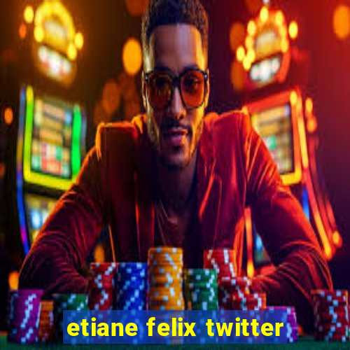 etiane felix twitter